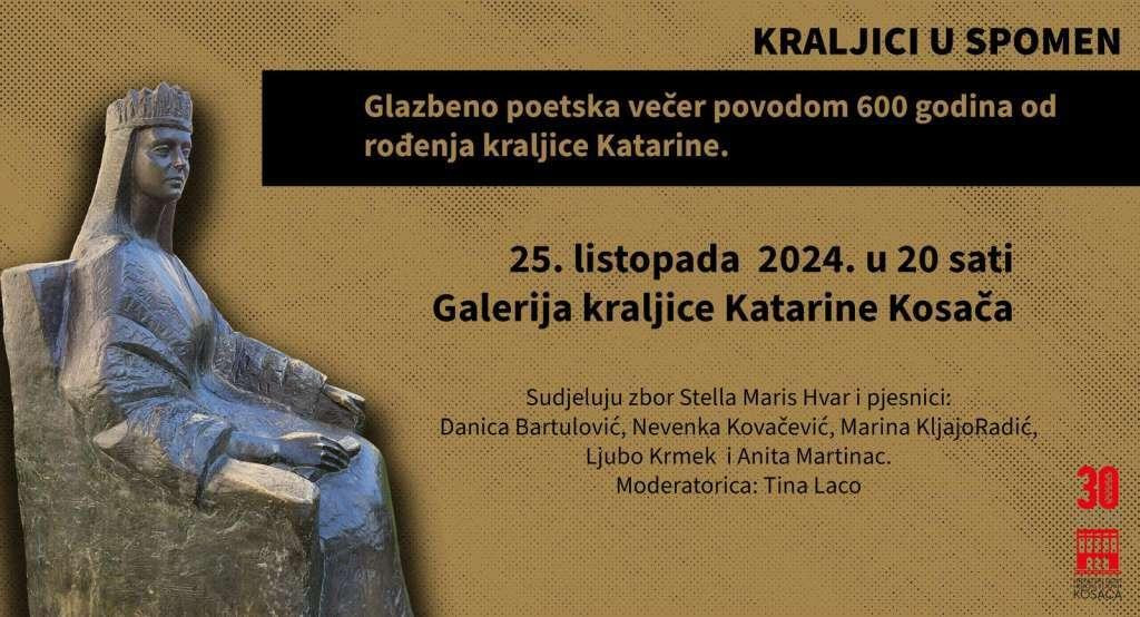 &lt;p&gt;Glazbeno poetska večer u povodu 600 godina od rođenja kraljice Katarine&lt;/p&gt;